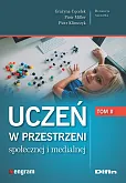 Uczeń w przestrzeni społecznej i medialnej. Tom 2 Uczeń w przestrzeni społecznej i medialnej. Tom 2