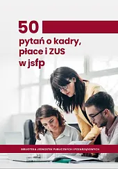 50 pytań o kadry, płace i ZUS w jednostkach sektora finansów publicznych