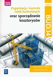 Organizacja i kontrola robót budowlanych oraz sporządzanie kosztorysów. Kwalifikacja BUD.14. Część 1