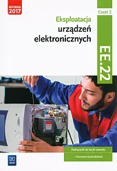 Eksploatacja urządzeń elektronicznych Kwalifikacja EE.22 Podręcznik do nauki zawodu technik elektronik Część 2