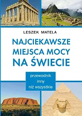 Najciekawsze miejsca mocy na świecieLeszek Matela