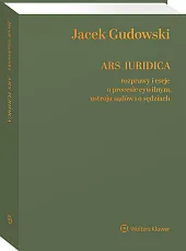 Ars Iuridica. Rozprawy i eseje o procesie cywilnym, ustroju sądów i o sędziach [PRZEDSPRZEDAŻ]