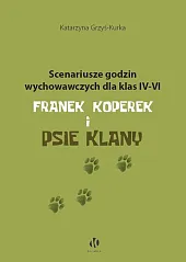Scenariusze godzin wychowawczych dla klas IV-VI. Franek Koperek i psie klany