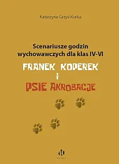 Scenariusze godzin wychowawczych dla klas IV-VI. Franek Koperek i psie akrobacje