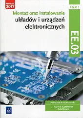 Montaż oraz instalowanie układów i urządzeń elektronicznych Kwalifikacja EE.03 Podręcznik do nauki zawodu Część 1 Montaż oraz instalowanie układów i urządzeń elektronicznych Kwalifikacja EE.03 Podręcznik do nauki zawodu Część 1