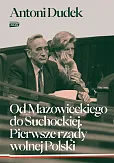 Od Mazowieckiego do Suchockiej. Pierwsze rządy wolnej Polski Od Mazowieckiego do Suchockiej. Pierwsze rządy wolnej Polski
