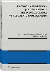 Ekonomia społeczna jako narzędzie przeciwdziałania wykluczeniu,Irena Lipowicz Ekonomia społeczna jako narzędzie przeciwdziałania wykluczeniu,Irena Lipowicz