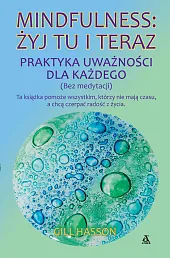 Mindfulness: żyj tu i teraz. Praktyka,Gill Hasson