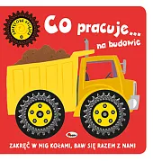 Zakręcona książka Co jedzie...na budowie Zakręcona książka Co jedzie...na budowie