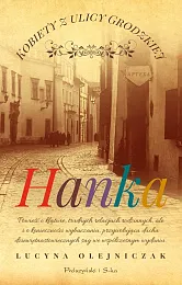 Kobiety z ulicy Grodzkiej HankaLucyna Olejniczak Kobiety z ulicy Grodzkiej HankaLucyna Olejniczak