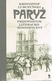 Paryż. Przewodnik literacko-historyczny Paryż. Przewodnik literacko-historyczny