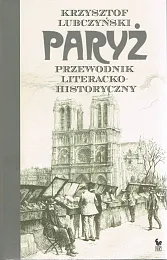 Paryż. Przewodnik literacko-historycznyKrzysztof Lubczyński