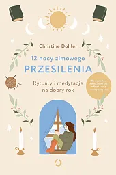 12 nocy zimowego przesilenia. Rytuały i,Christine Dohler