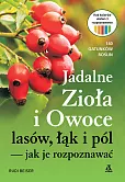 Jadalne zioła i owoce lasów, łąk i pól - jak je rozpoznawać Jadalne zioła i owoce lasów, łąk i pól - jak je rozpoznawać