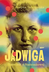 Jadwiga. Biografia Stańczakowej Jadwiga. Biografia Stańczakowej