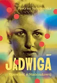 Jadwiga. Biografia Stańczakowej Jadwiga. Biografia Stańczakowej