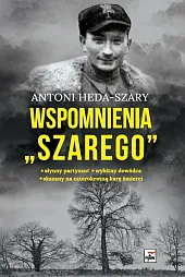 Wspomnienia "Szarego"Antoni Heda-Szary