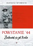 Powstanie '44. "Zachowali się jak trzeba…" Powstanie '44. "Zachowali się jak trzeba…"