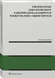Ubezpieczenie jako instrument zabezpieczenia bankowych wierzytelności kredytowych Ubezpieczenie jako instrument zabezpieczenia bankowych wierzytelności kredytowych