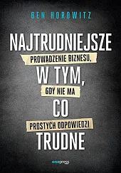 Najtrudniejsze w tym, co trudne. Prowadzenie,Ben Horowitz