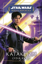 Star Wars. Wielka Republika. KataklizmLydia Kang