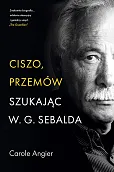 Ciszo, przemów. Szukając W.G. Sebalda