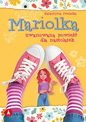 Mariolka Zwariowana powieść dla nastolatekKatarzyna Dembska Mariolka Zwariowana powieść dla nastolatekKatarzyna Dembska