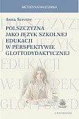 Polszczyzna jako język szkolnej edukacji w perspektywie glottodydaktycznej Polszczyzna jako język szkolnej edukacji w perspektywie glottodydaktycznej