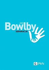 Separacja. Lęk i złośćJohn Bowlby