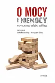 O mocy i niemocy współczesnego państwa polskiego O mocy i niemocy współczesnego państwa polskiego