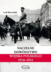 Naczelne Dowództwo Wojska Polskiego 1918-1921Lech Wyszczelski Naczelne Dowództwo Wojska Polskiego 1918-1921Lech Wyszczelski