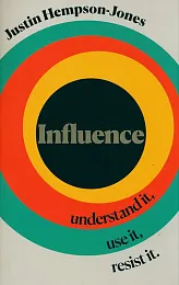 Influence: Understand it, Use it, Resist,Justin Hempson-Jones Influence: Understand it, Use it, Resist,Justin Hempson-Jones