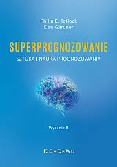 Superprognozowanie. Sztuka i nauka prognozowaniaE.Philip Tetlock
