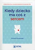 Kiedy dziecko ma coś z sercem