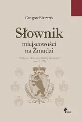 Słownik miejscowości na ŻmudziGrzegorz Błaszczyk Słownik miejscowości na ŻmudziGrzegorz Błaszczyk