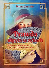 Prawda ukryta w zębach. Wiedza psychobiologiczna, czyli czego Ci dentysta nie powie Prawda ukryta w zębach. Wiedza psychobiologiczna, czyli czego Ci dentysta nie powie