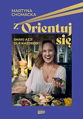 zOrientuj się! Smaki Azji dla każdegoMartyna Chomacka