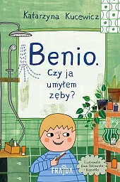 Benio. Czy ja umyłem zęby?Katarzyna Kucewicz