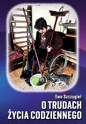 O trudach życia codziennegoEwa Szczygieł O trudach życia codziennegoEwa Szczygieł