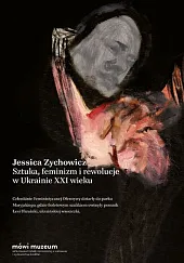 Sztuka, feminizm i rewolucje w Ukrainie,Jessica Zychowicz