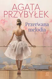 Przerwana melodiaAgata Przybyłek Przerwana melodiaAgata Przybyłek