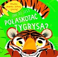 Jak to jest pogłaskać tygrysa?