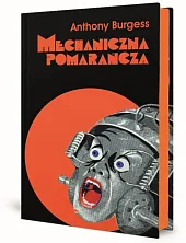 Mechaniczna pomarańcza Nakręcana pomarańczaAnthony Burgess Mechaniczna pomarańcza Nakręcana pomarańczaAnthony Burgess