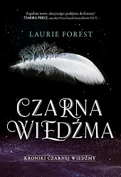 Czarna Wiedźma Kroniki Czarnej Wiedźmy Tom,Laurie Forest