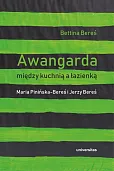 Awangarda między kuchnią a łazienką. Maria Pinińska-Bereś i Jerzy Bereś Awangarda między kuchnią a łazienką. Maria Pinińska-Bereś i Jerzy Bereś