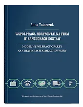 Współpraca horyzontalna firm w łańcuchach dostaw. Model współpracy oparty na strategiach alokacji zy Współpraca horyzontalna firm w łańcuchach dostaw. Model współpracy oparty na strategiach alokacji zy