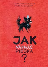 Jak nazwać pieska?K.Piotr Czudżak Jak nazwać pieska?K.Piotr Czudżak
