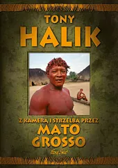 Z kamerą i strzelbą przez Mato,Tony Halik Z kamerą i strzelbą przez Mato,Tony Halik