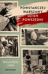 Powstańczej Warszawy dzień powszedniWojciech Lada