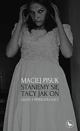 Staniemy się tacy jak on. Głosy z przeklętej ulicy Staniemy się tacy jak on. Głosy z przeklętej ulicy